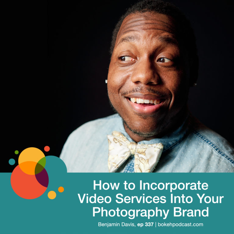 Episode 337: How to Incorporate Video Services into Your Photography Brand – Benjamin Davis