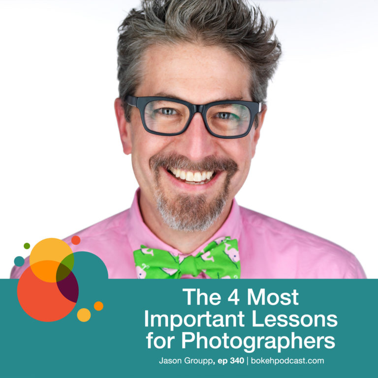 Episode 340: The 4 Most Important Lessons for Photographers – Jason Groupp
