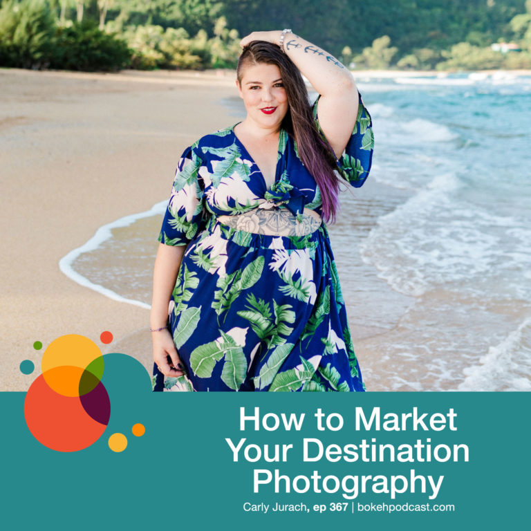 Episode 367: How to Market Your Destination Photography – Carly Jurach