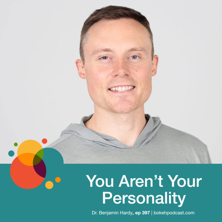 Episode 397: You Aren’t Your Personality – Dr. Benjamin Hardy
