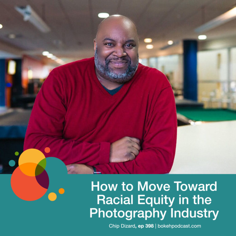 Episode 398: How to Move Toward Racial Equity in the Photo Industry – Chip Dizard