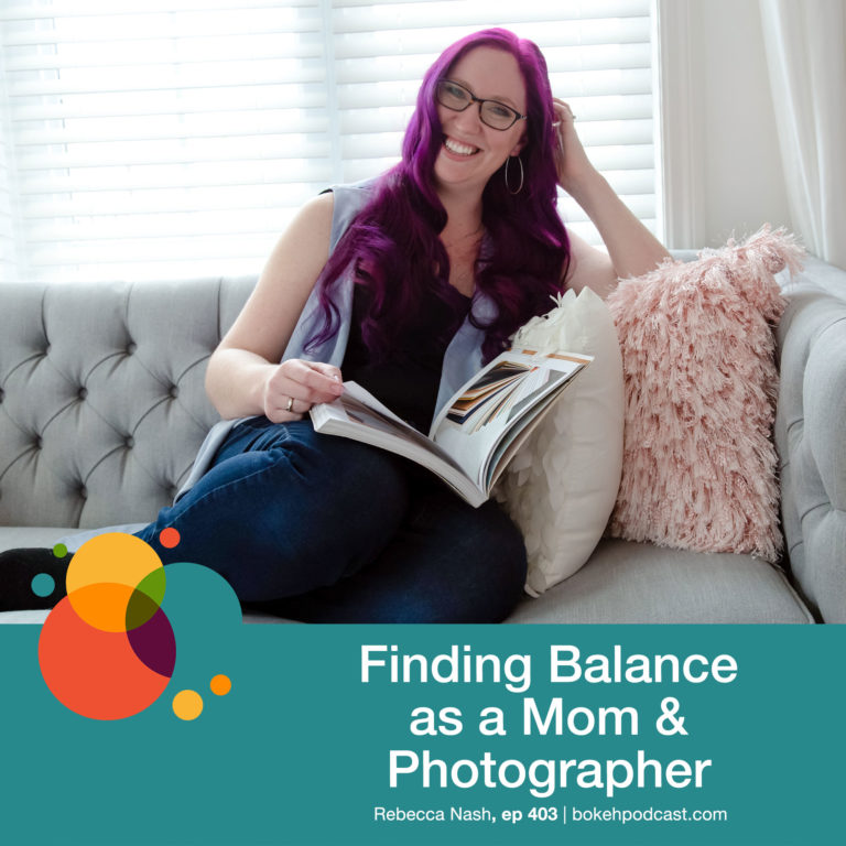 Episode 403: Finding Balance as a Mom & Photographer – Rebecca Nash Emerson