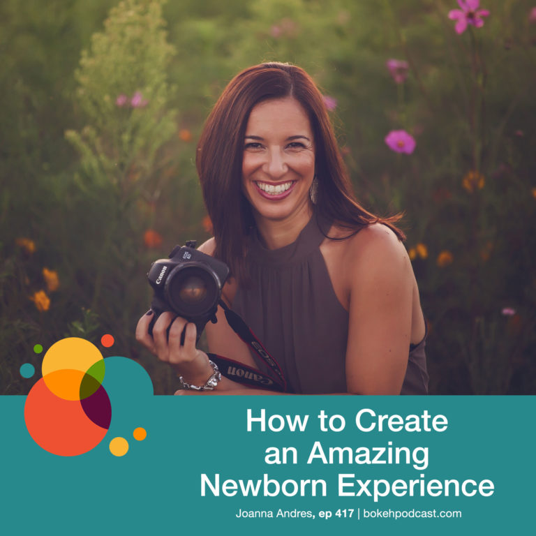 Episode 417: How to Create an Amazing Newborn Experience – Joanna Andres