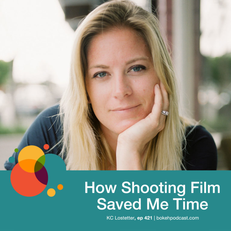 Episode 421: How Shooting Film Saved Me Time – KC Lostetter