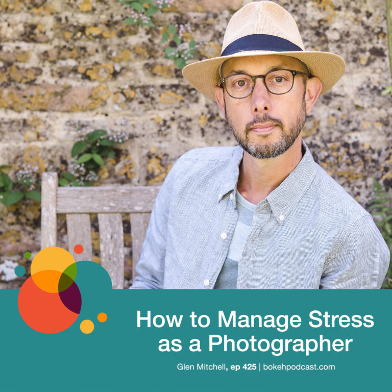 Episode 425: How to Manage Stress as a Photographer – Glen Mitchell