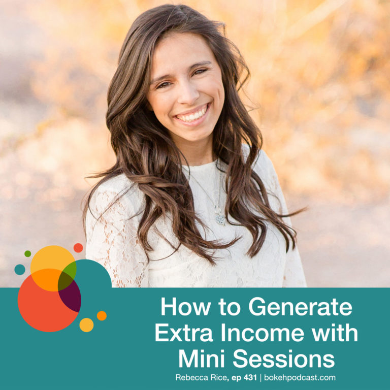 Episode 431: How to Generate Extra Income with Mini Sessions – Rebecca Rice