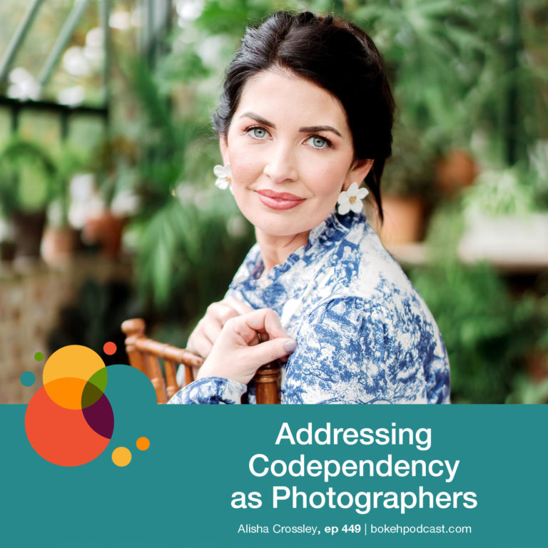 Episode 449: Addressing Codependency as Photographers – Alisha Crossley