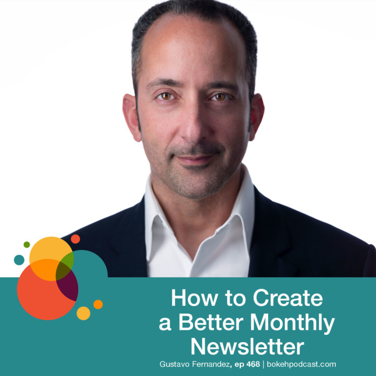 Episode 468: How to Create a Better Monthly Newsletter – Gustavo Fernandez