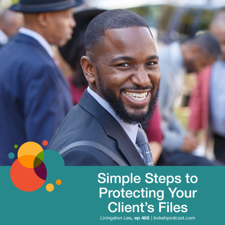 Episode 466: Simple Steps to Protecting Your Client’s Files – Livingston Lee