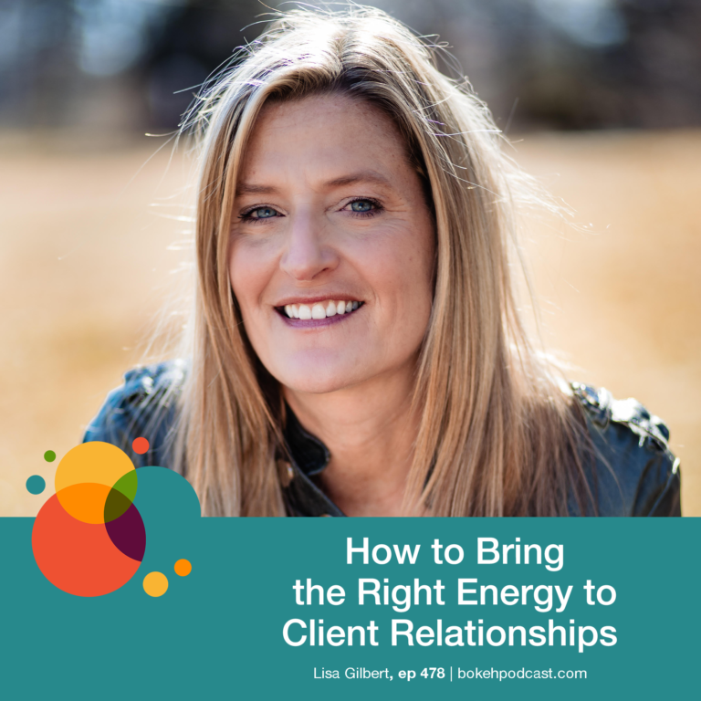 Episode 478: How to Bring the Right Energy to Client Relationships – Lisa Gilbert