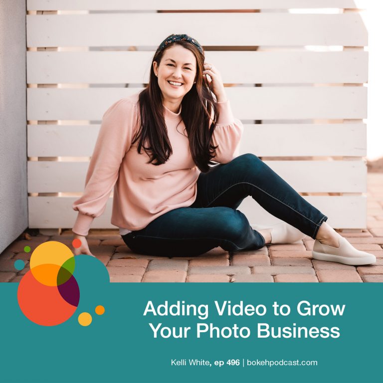 Episode 496: Adding Video to Grow Your Photo Business – Kelli White