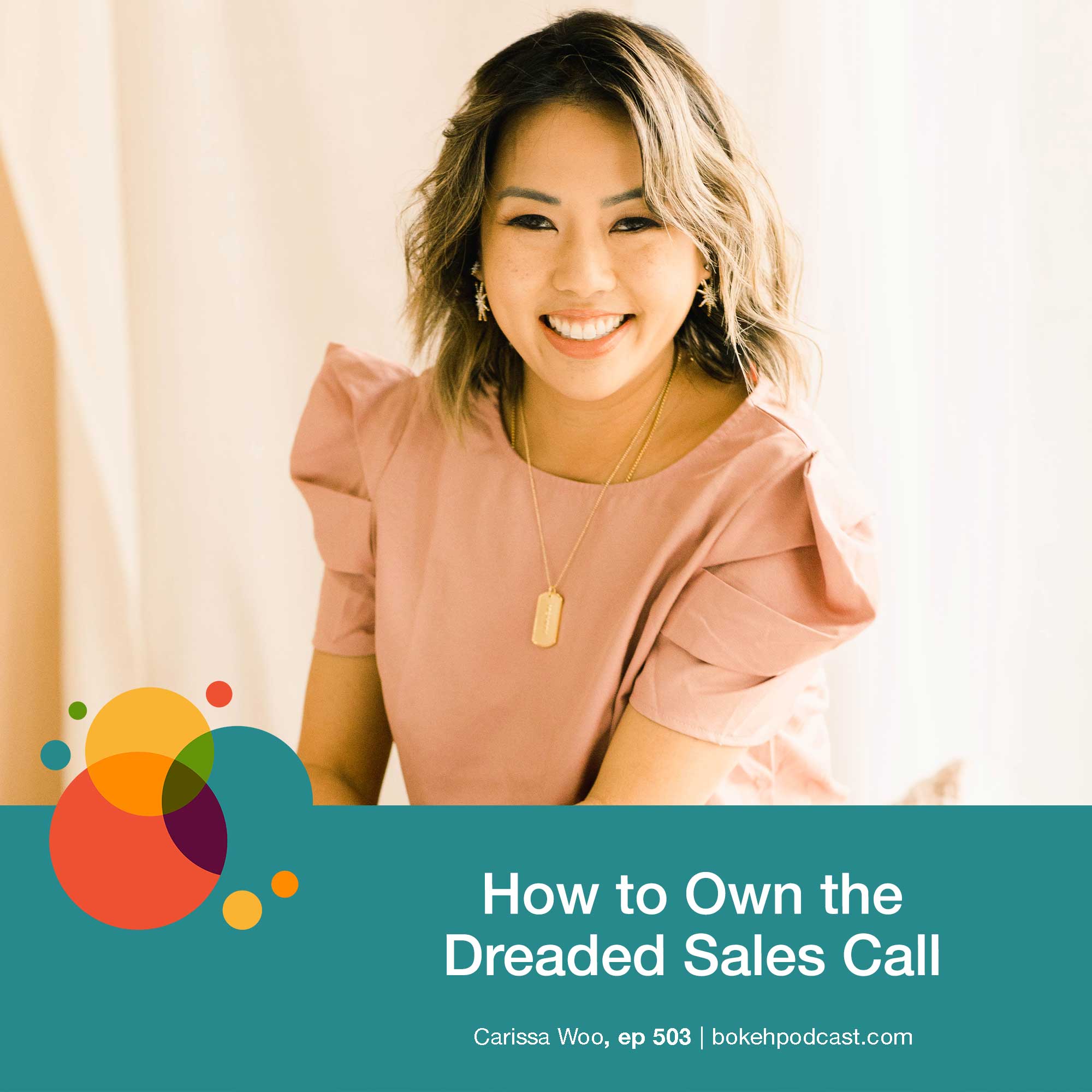 Episode 503: How to Own the Dreaded Sales Call – Carissa Woo