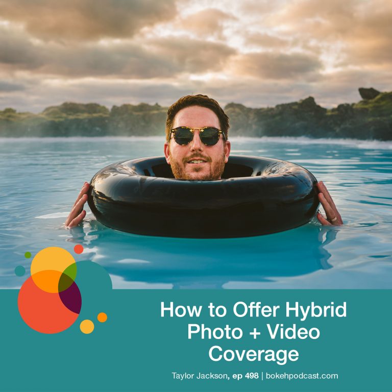 Episode 498: How to Offer Hybrid Photo + Video Coverage – Taylor Jackson