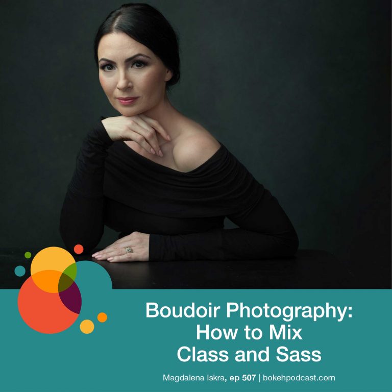 Episode 507: Boudoir Photography: How to Mix Class and Sass – Magdalena Iskra