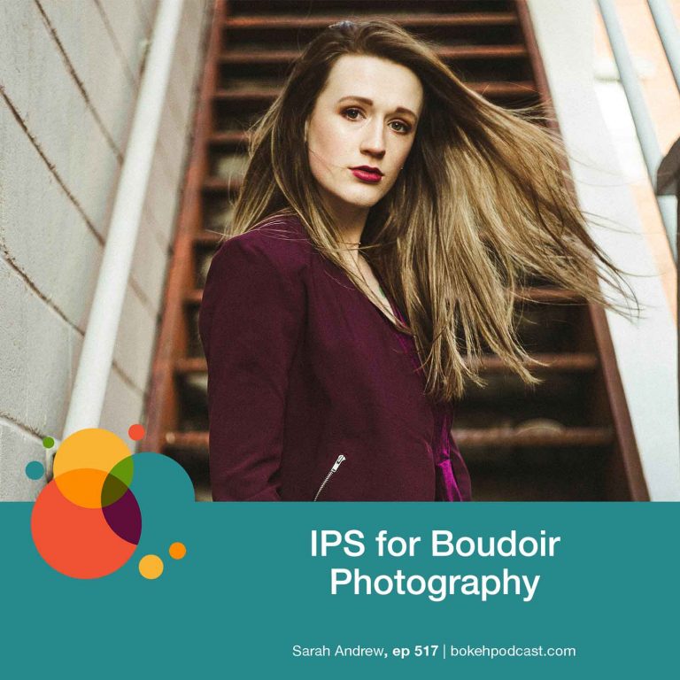 Episode 517: IPS for Boudoir Photography – Sarah Andrew