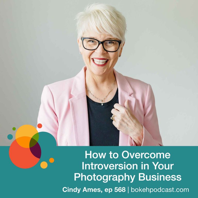 Episode 568: How to Overcome Introversion in Your Photography Business – Cindy Ames