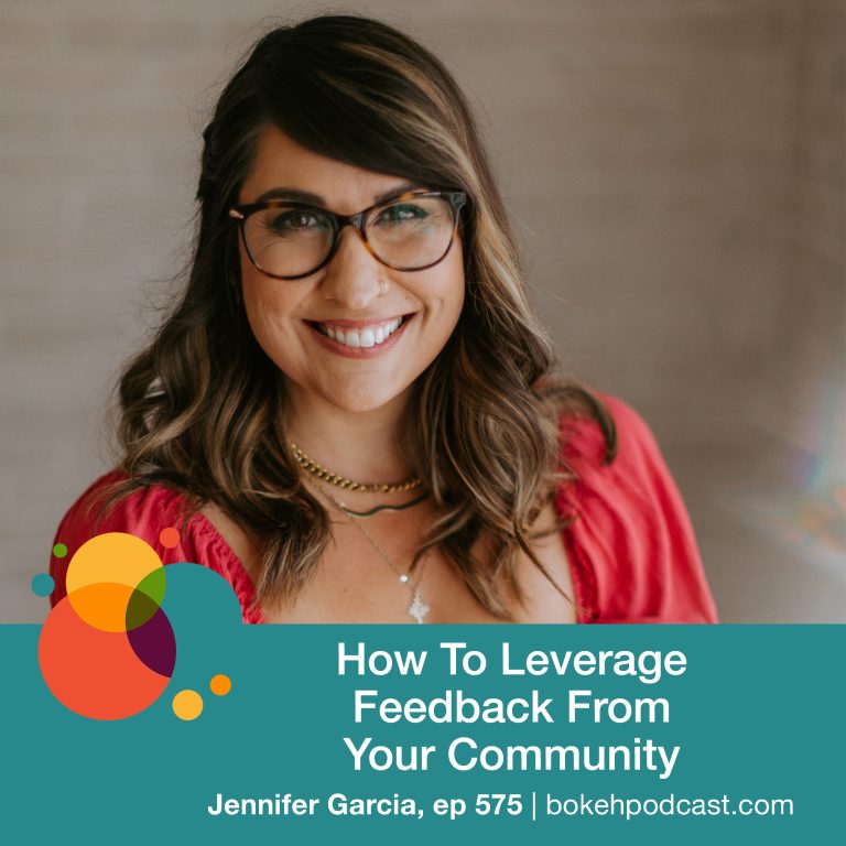 Episode 575: How to Leverage Feedback From Your Community – Jennifer Garcia