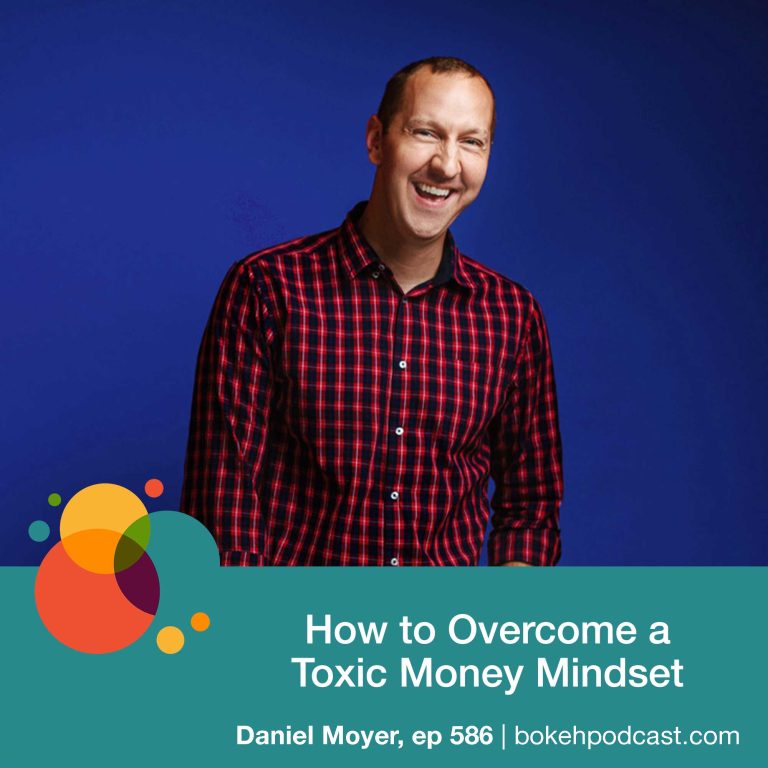 Episode 586: How to Overcome a Toxic Money Mindset – Daniel Moyer
