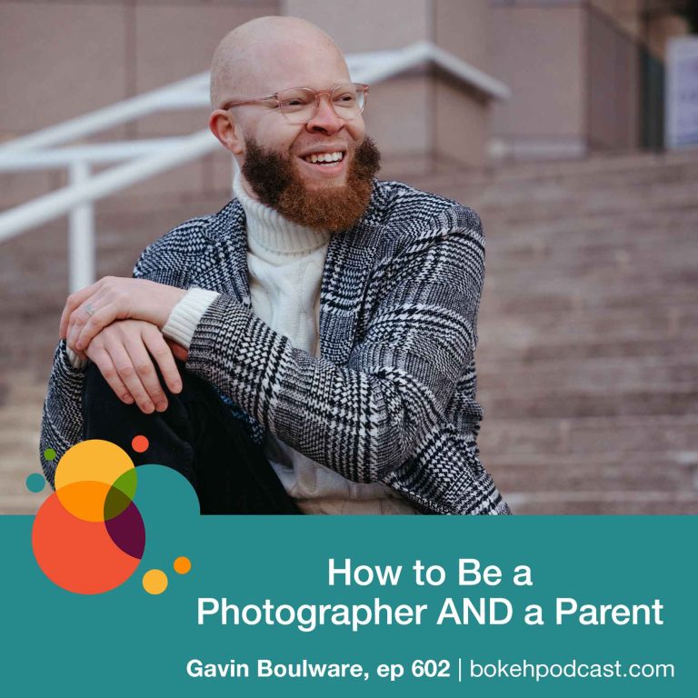 Episode 602: How to Be a Photographer AND a Parent – Gavin Boulware