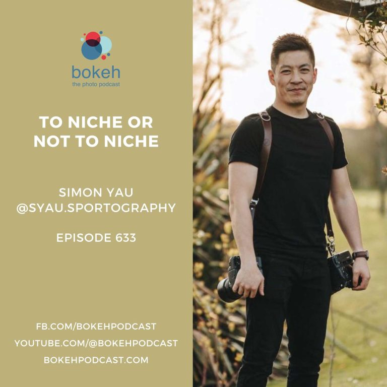 To Niche or Not to Niche - Simon Yau on The Bokeh Podcast